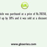 An article was purchased at a price of Rs.78350, it was marked up by 30% and it was sold at a discount of 20%