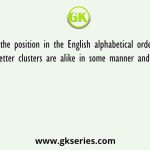 Based on the position in the English alphabetical order, three of the following letter clusters are alike in some manner and one is different