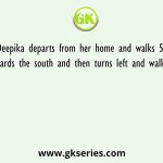 Deepika departs from her home and walks 51 m towards the south and then turns left and walks 44 m