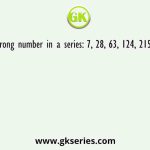 Find a wrong number in a series: 7, 28, 63, 124, 215, 342, 511