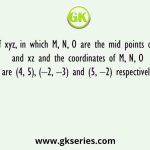 Find the area of xyz, in which M, N, O are the mid points of the sides xy, yz and xz and the coordinates of M, N, O are (4, 5), (–2, –3) and (5, –2) respectively