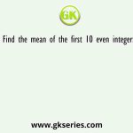 Find the mean of the first 10 even integers