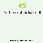 Find the sum of all odd factor of 840