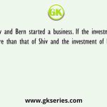Homer, Shiv and Bern started a business. If the investment of Bern is 25% more than that of Shiv and the investment of Homer is 25%