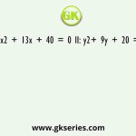 I: x2 + 13x + 40 = 0 II: y2+ 9y + 20 = 0