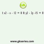 I: x2 - x - 12 = 0 II: y2 - 2y -15 = 0