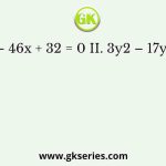 I. 15x2 – 46x + 32 = 0 II. 3y2 – 17y + 24 = 0