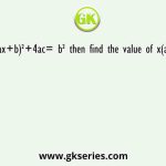 If (2ax+b)²+4ac= b² then find the value of x(ax+b)?