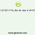 If a2+b2+1=2a, then the value of a4+b7 is