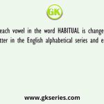 If each vowel in the word HABITUAL is changed to the next letter in the English alphabetical series and each consonant