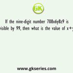 If the nine-digit number 708x6y8z9 is divisible by 99, then what is the value of x+y+z