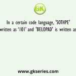 In a certain code language, 'SOTHPE' is written as ‘101’ and 'BELOPAD' is written as ‘98’