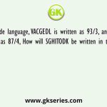 In a code language, VACGEDL is written as 93/3, and MKSHFI is written as 87/4, How will SGHITODK be written in that language