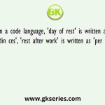 In a code language, 'day of rest' is written as 'per din ces', 'rest after work' is written as 'per fin tds'