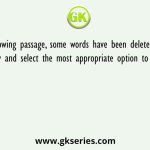 In the following passage, some words have been deleted. Read the passage carefully and select the most appropriate option to fill in each blank
