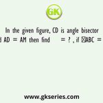 In the given figure, CD is angle bisector and AD = AM then find    = ? , if ∠ABC = 47°