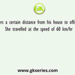 Latha covers a certain distance from his house to office by bike. She travelled at the speed of 60 km/hr