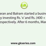 Maran and Balram started a business by investing Rs. ‘x’ and Rs. (400 + x), respectively. After 6 months, Maran