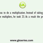 Pihu has to do a multiplication. Instead of taking 32 as one of the multipliers, he took 23. As a result the product went