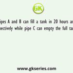 Pipes A and B can fill a tank in 20 hours and 30 hours respectively while pipe C can empty the full tank in 40 hours
