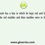Piyush has a box in which he kept red and blue marbles. The red marbles and blue marbles were in the ratio 5:4