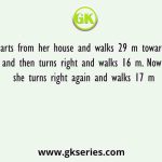 Pratima departs from her house and walks 29 m towards the north and then turns right and walks 16 m. Now she turns right again and walks 17 m