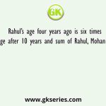 Rahul’s age four years ago is six times of Mohan’s age after 10 years and sum of Rahul, Mohan and Amit after