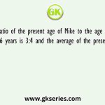 Ratio of the present age of Mike to the age of Mahira after 6 years is 3:4 and the average of the present age of Mike