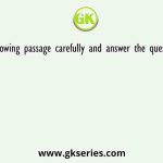 Read the following passage carefully and answer the questions correctly