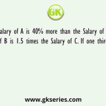 Salary of A is 40% more than the Salary of B and Salary of B is 1.5 times the Salary of C. If one third of difference