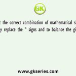 Select the correct combination of mathematical signs to sequentially replace the * signs and to balance the given equation