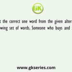 Select the correct one word from the given alternatives for the following set of words. Someone who buys and sells goods in