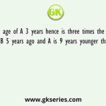 The age of A 3 years hence is three times the age of B 5 years ago and A is 9 years younger than C