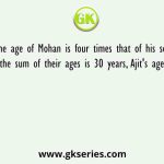 The age of Mohan is four times that of his son Ajit. If the sum of their ages is 30 years, Ajit's age is years