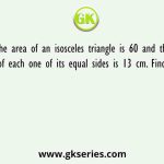 The area of an isosceles triangle is 60 and the length of each one of its equal sides is 13 cm. Find its base