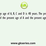 The average age of A, B, C and D is 40 years. The present age of B is 90% of the present age of A and the present age of D is 40%