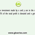 The investment made by x and y are in the ratio 3:2. If 5% of the total profit is donated and x gets Rs 8550