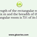 The length of the rectangular room is 4x m and the breadth of the rectangular room is 75% of its length