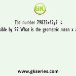 The number 79825x42y3 is divisible by 99. What is the geometric mean x and y
