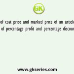 The ratio of cost price and marked price of an article is  2 : 3  and ratio of percentage profit and percentage discount is  3 : 2