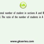 The total number of student in sections A and B of a class is 504. The ratio of the number of students in A and B is 7:5