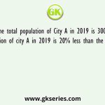 The total population of City A in 2019 is 3000. The population of city A in 2019 is 20% less than the previous year