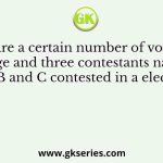 There are a certain number of voters in a village and three contestants namely A, B and C contested in a election