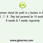 Three partners shared the profit in a business in the ratio 5 : 7 : 8 . They had partnered for 14 months, 8 months & 7 months respectively