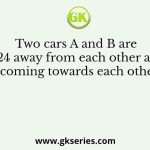 Two cars A and B are 324 away from each other and coming towards each other