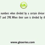 Two numbers when divided by a certain divisor give remainder 437 and 298. When their sum is divided by the same divisor