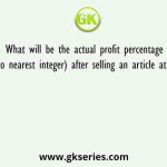 What will be the actual profit percentage (rounded off to nearest integer) after selling an article at a certain price
