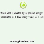 When 200 is divided by a positive integer x, the remainder is 8. How many values of x are there