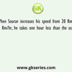 When Sourav increases his speed from 20 Km/hr to 25 Km/hr, he takes one hour less than the usual time