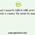 X, Y and Z invested Rs. 4,000, Rs. 6,000 and Rs. 8,000 respectively in a business. They invested the money for 3, 2